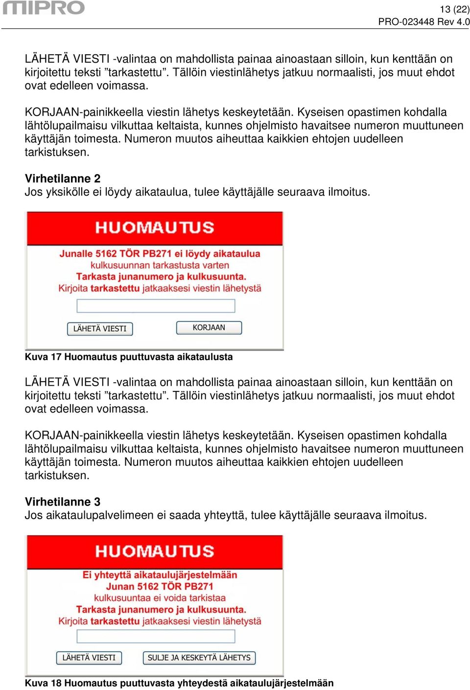 Kyseisen opastimen kohdalla lähtölupailmaisu vilkuttaa keltaista, kunnes ohjelmisto havaitsee numeron muuttuneen käyttäjän toimesta. Numeron muutos aiheuttaa kaikkien ehtojen uudelleen tarkistuksen.