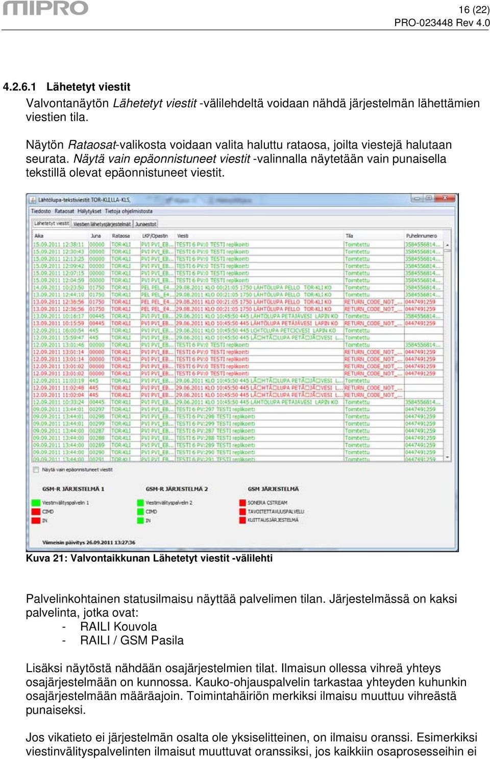 Näytä vain epäonnistuneet viestit -valinnalla näytetään vain punaisella tekstillä olevat epäonnistuneet viestit.