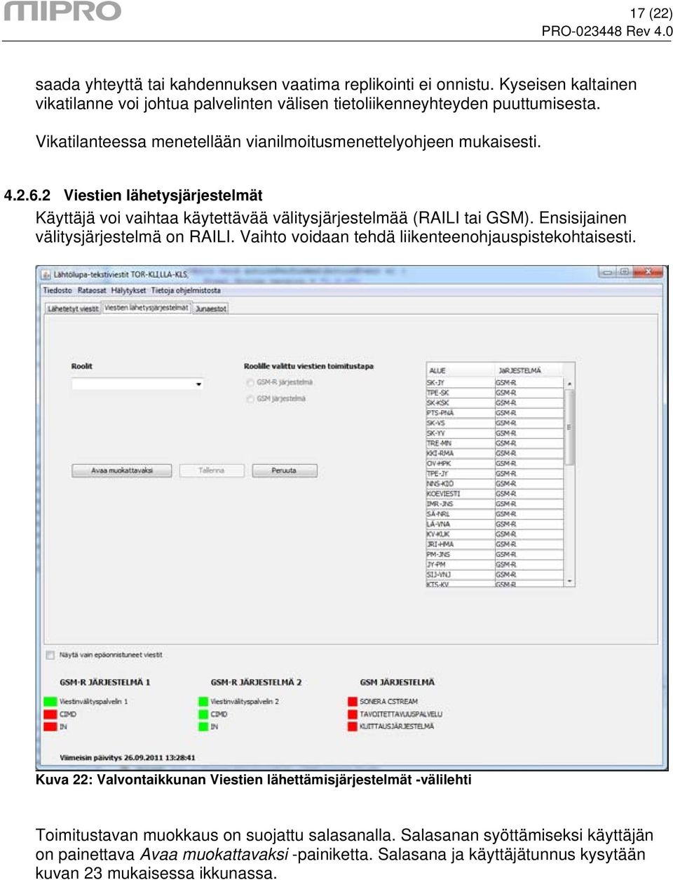 Ensisijainen välitysjärjestelmä on RAILI. Vaihto voidaan tehdä liikenteenohjauspistekohtaisesti.