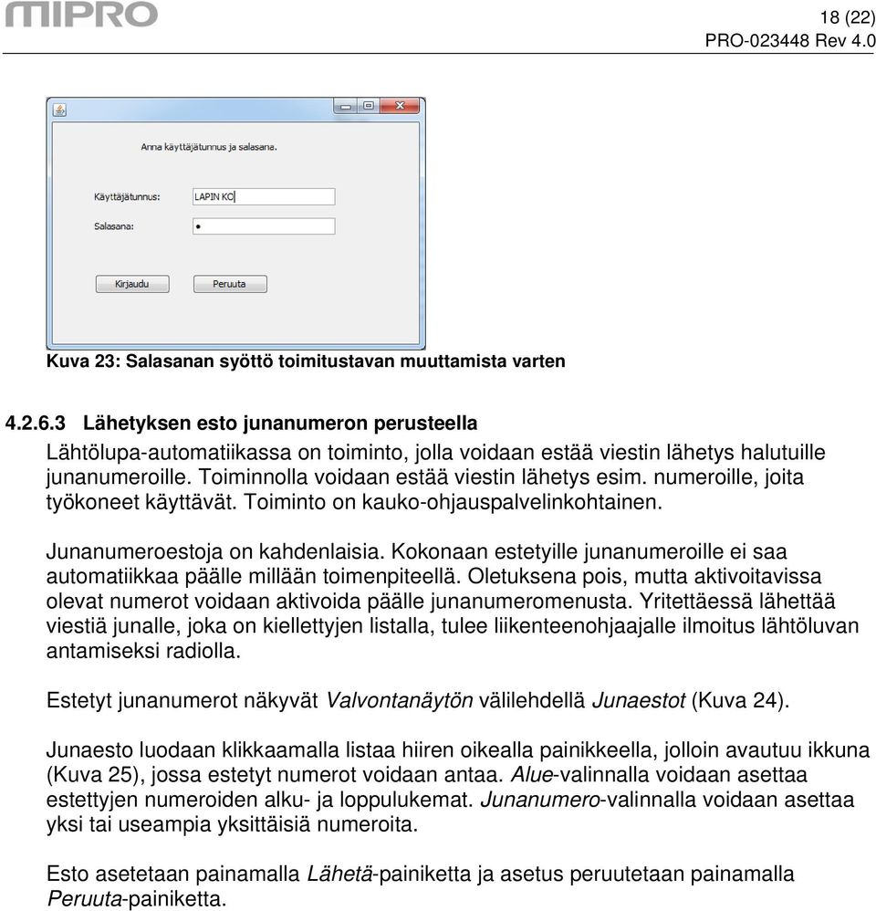 numeroille, joita työkoneet käyttävät. Toiminto on kauko-ohjauspalvelinkohtainen. Junanumeroestoja on kahdenlaisia.