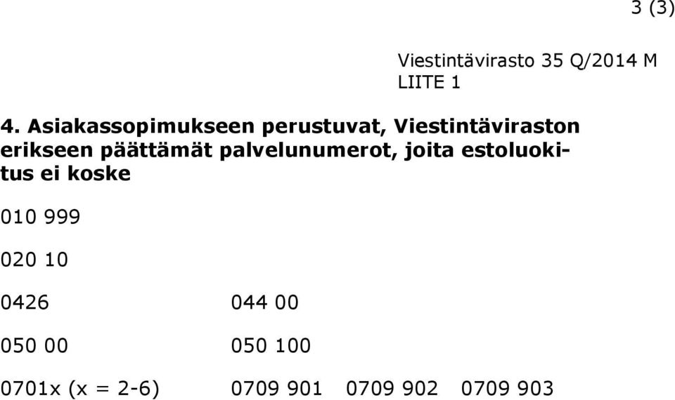 päättämät palvelunumerot, joita estoluokitus ei koske 010