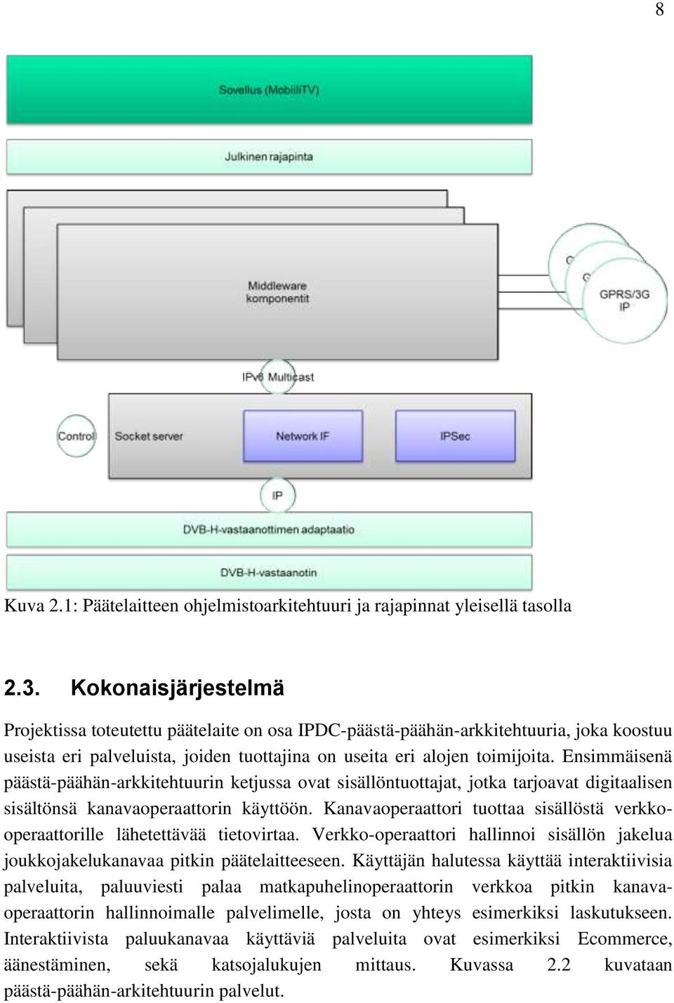 Ensimmäisenä päästä-päähän-arkkitehtuurin ketjussa ovat sisällöntuottajat, jotka tarjoavat digitaalisen sisältönsä kanavaoperaattorin käyttöön.