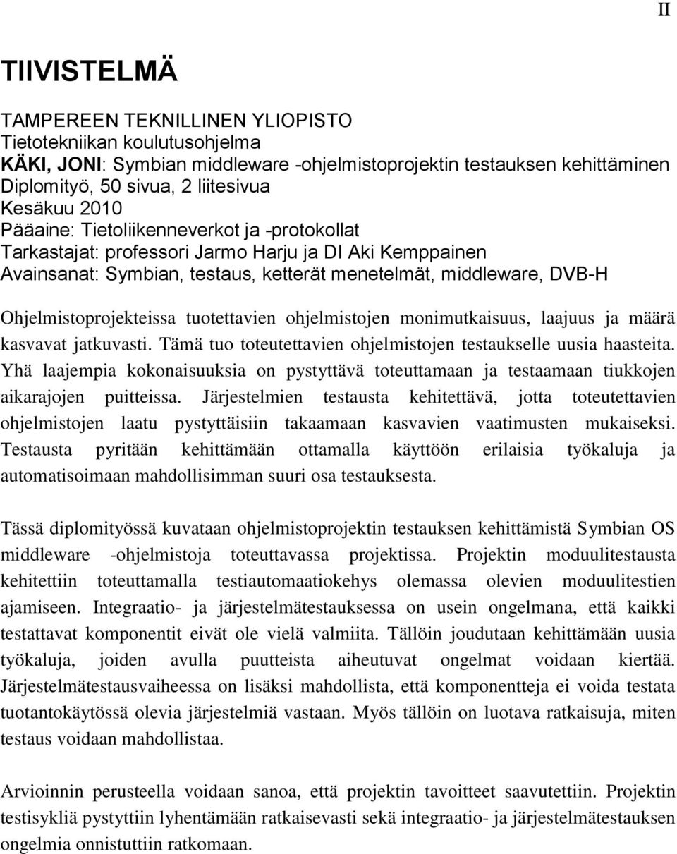 tuotettavien ohjelmistojen monimutkaisuus, laajuus ja määrä kasvavat jatkuvasti. Tämä tuo toteutettavien ohjelmistojen testaukselle uusia haasteita.