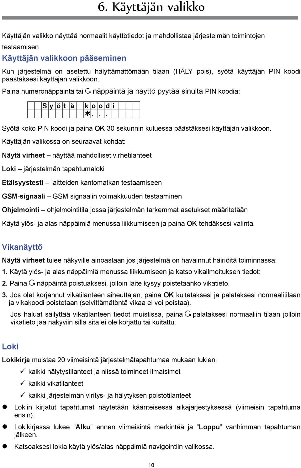 .. Syötä koko PIN koodi ja paina OK 30 sekunnin kuluessa päästäksesi käyttäjän valikkoon.