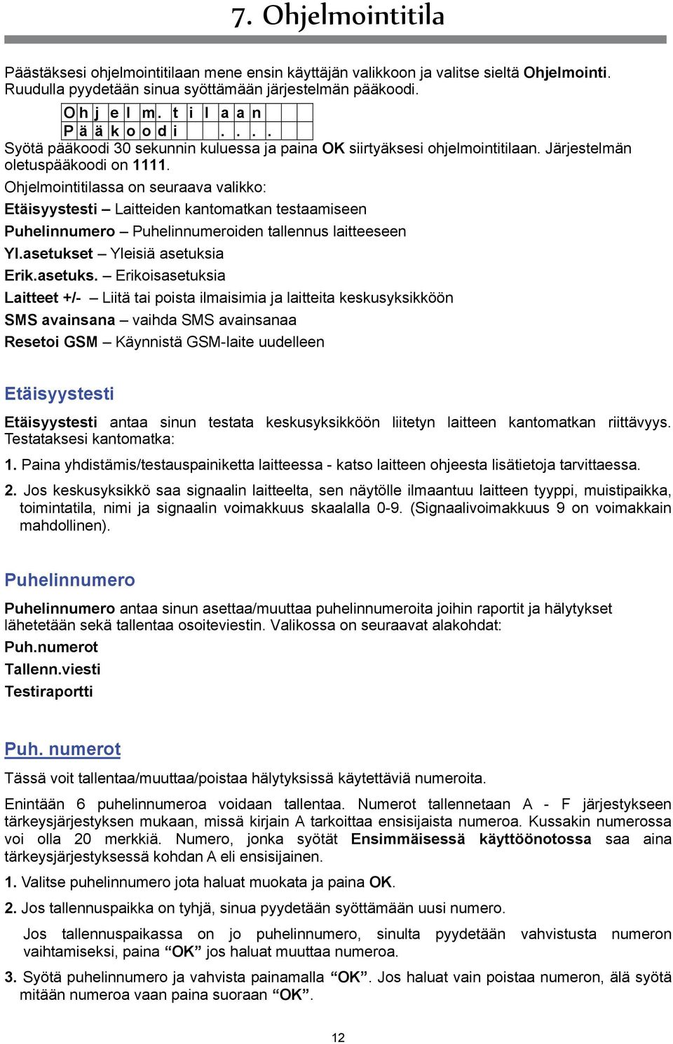 Ohjelmointitilassa on seuraava valikko: Etäisyystesti Laitteiden kantomatkan testaamiseen Puhelinnumero Puhelinnumeroiden tallennus laitteeseen Yl.asetukse