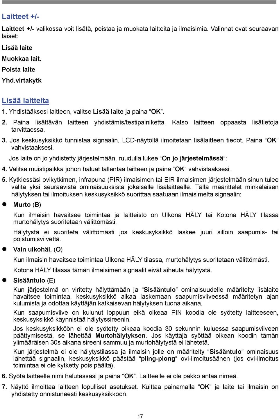 Jos keskusyksikkö tunnistaa signaalin, LCD-näytöllä ilmoitetaan lisälaitteen tiedot. Paina OK vahvistaaksesi. Jos laite on jo yhdistetty järjestelmään, ruudulla lukee On jo järjestelmässä : 4.