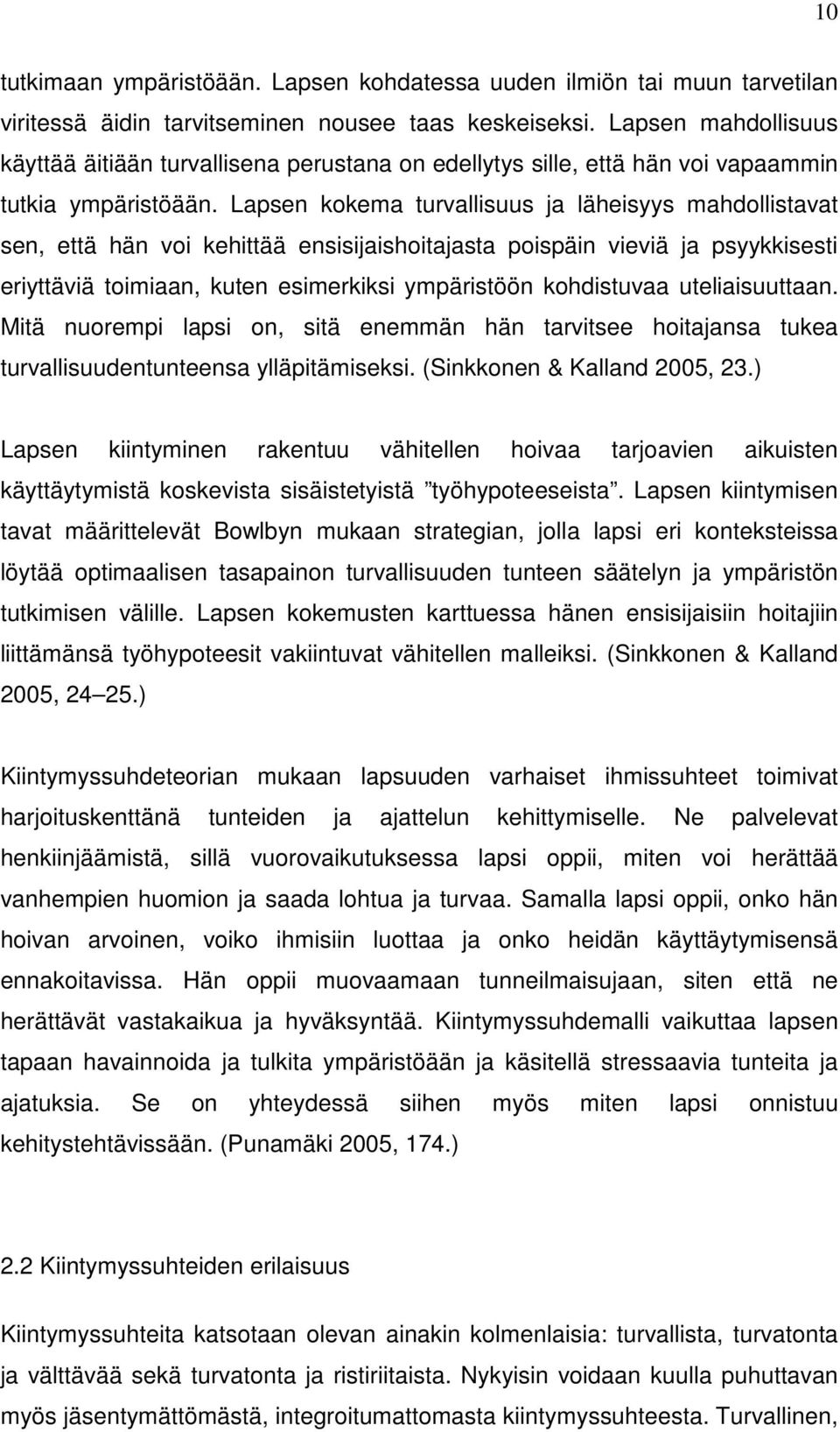 Lapsen kokema turvallisuus ja läheisyys mahdollistavat sen, että hän voi kehittää ensisijaishoitajasta poispäin vieviä ja psyykkisesti eriyttäviä toimiaan, kuten esimerkiksi ympäristöön kohdistuvaa