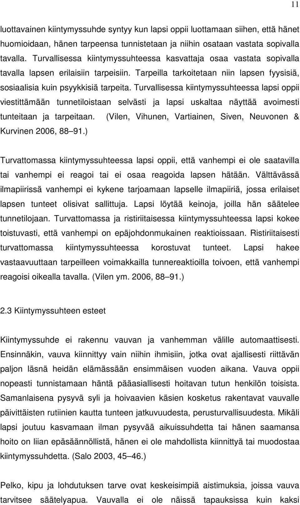 Turvallisessa kiintymyssuhteessa lapsi oppii viestittämään tunnetiloistaan selvästi ja lapsi uskaltaa näyttää avoimesti tunteitaan ja tarpeitaan.