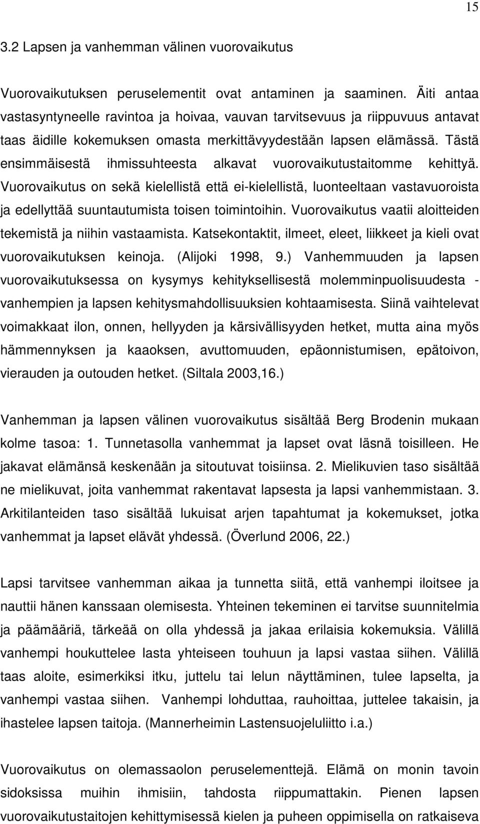 Tästä ensimmäisestä ihmissuhteesta alkavat vuorovaikutustaitomme kehittyä.