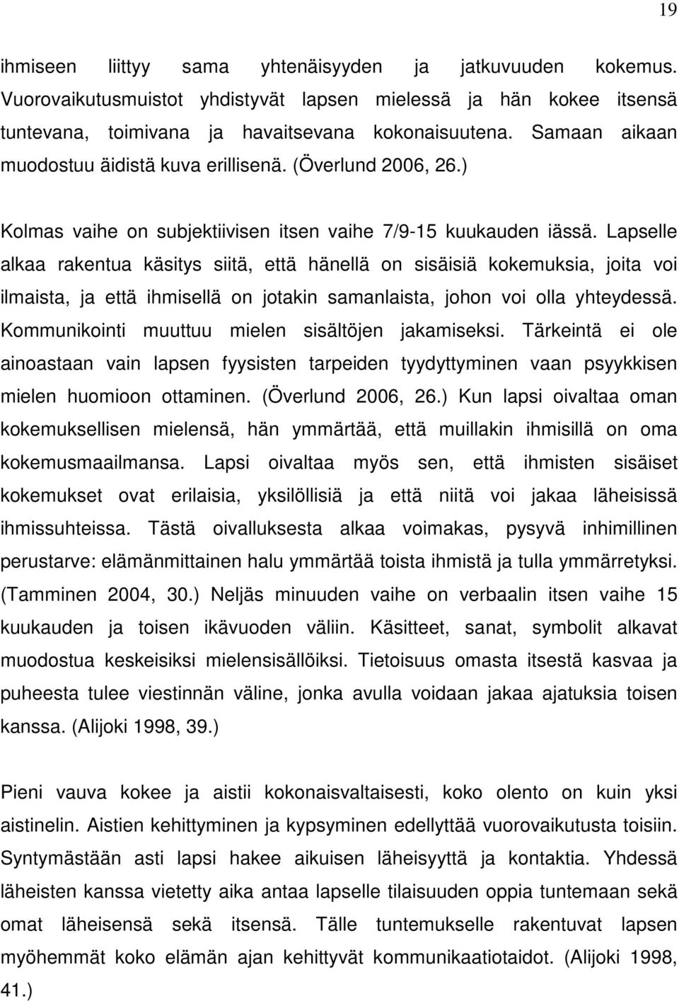 Lapselle alkaa rakentua käsitys siitä, että hänellä on sisäisiä kokemuksia, joita voi ilmaista, ja että ihmisellä on jotakin samanlaista, johon voi olla yhteydessä.