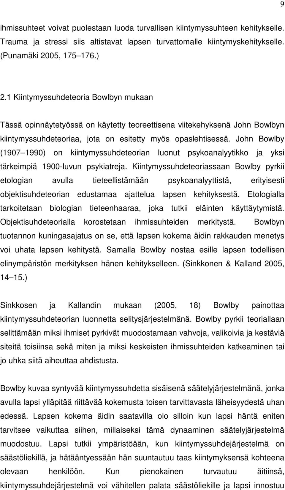 John Bowlby (1907 1990) on kiintymyssuhdeteorian luonut psykoanalyytikko ja yksi tärkeimpiä 1900-luvun psykiatreja.