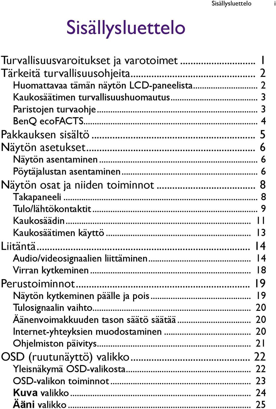 .. 8 Tulo/lähtökontaktit... 9 Kaukosäädin... 11 Kaukosäätimen käyttö... 13 Liitäntä... 14 Audio/videosignaalien liittäminen... 14 Virran kytkeminen... 18 Perustoiminnot.