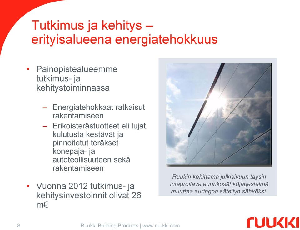 konepaja- ja autoteollisuuteen sekä rakentamiseen Vuonna 2012 tutkimus- ja kehitysinvestoinnit olivat 26 m Ruukin