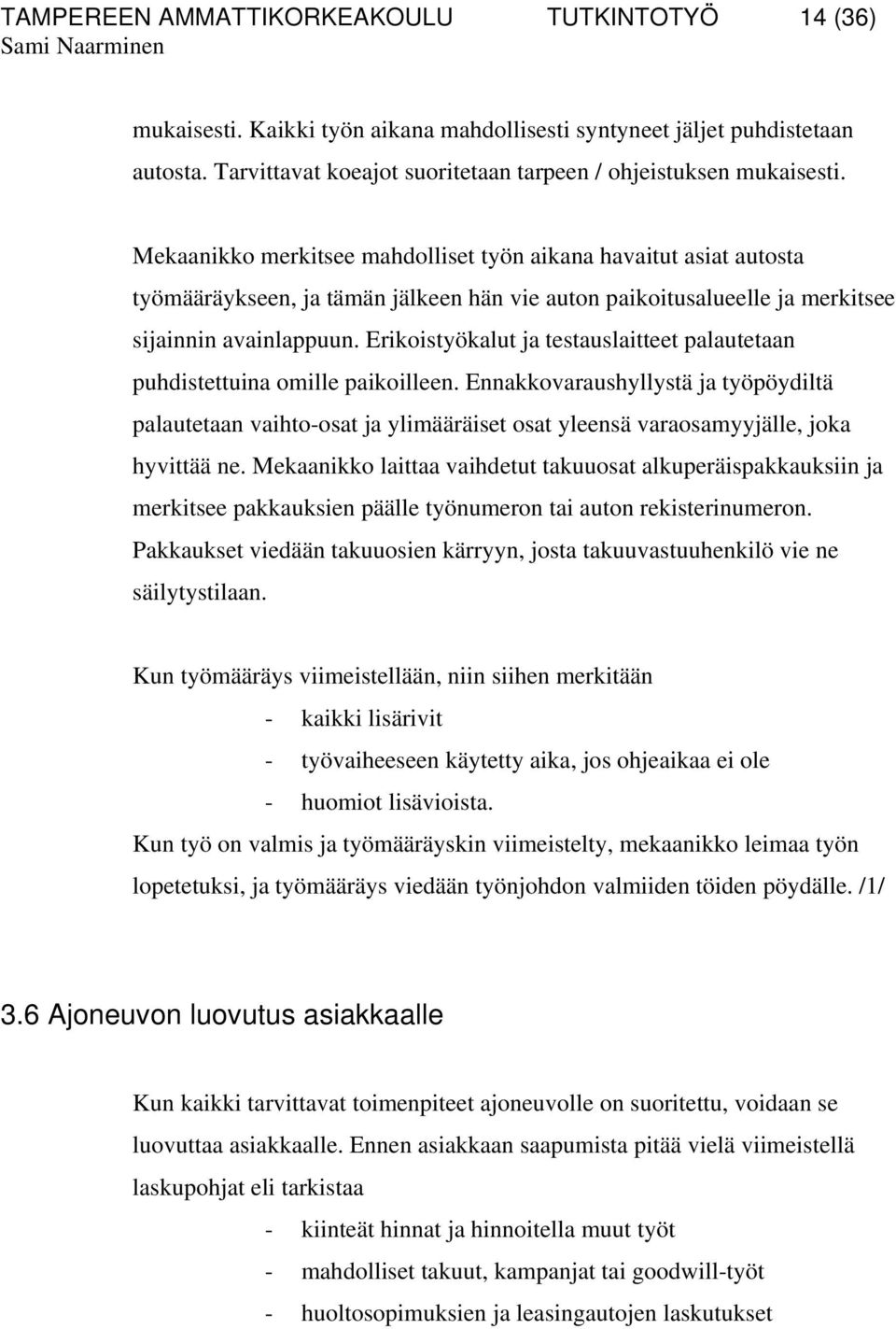 Erikoistyökalut ja testauslaitteet palautetaan puhdistettuina omille paikoilleen.