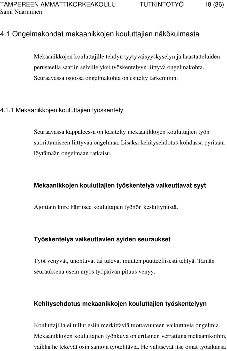 Seuraavassa osiossa ongelmakohta on esitelty tarkemmin. 4.1.