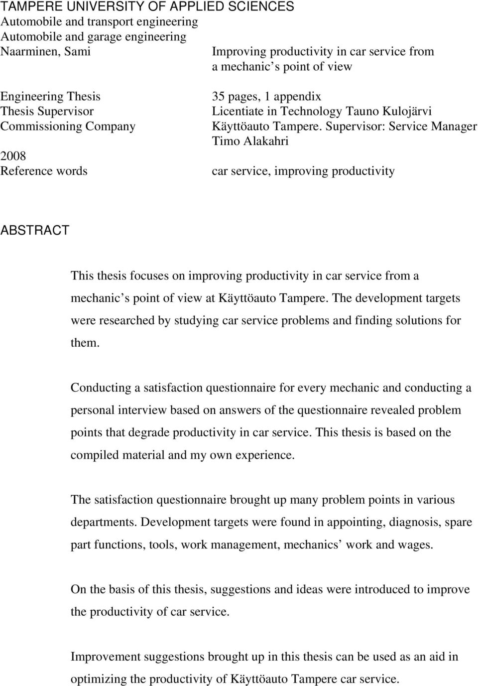 Supervisor: Service Manager Timo Alakahri car service, improving productivity ABSTRACT This thesis focuses on improving productivity in car service from a mechanic s point of view at.