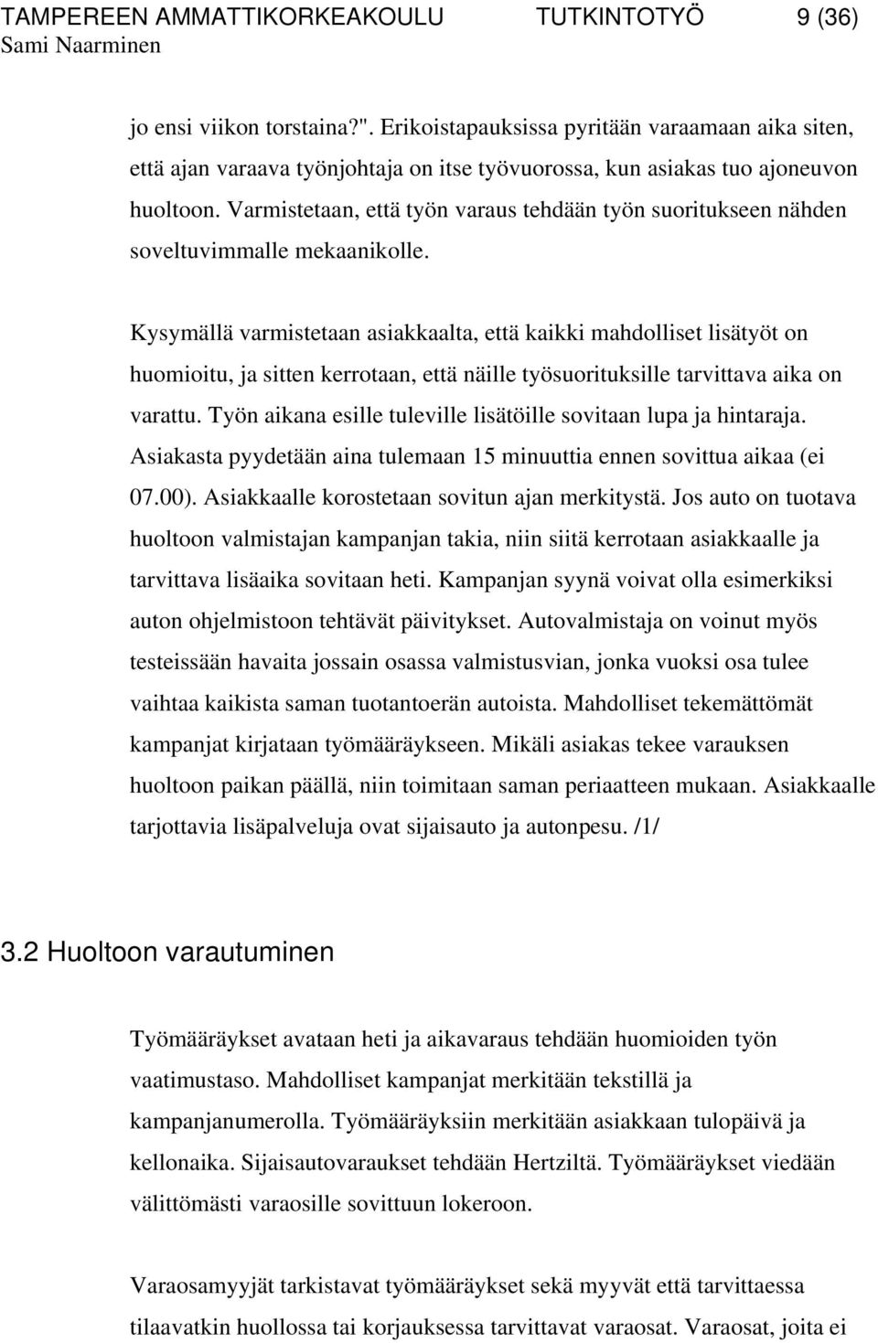 Varmistetaan, että työn varaus tehdään työn suoritukseen nähden soveltuvimmalle mekaanikolle.