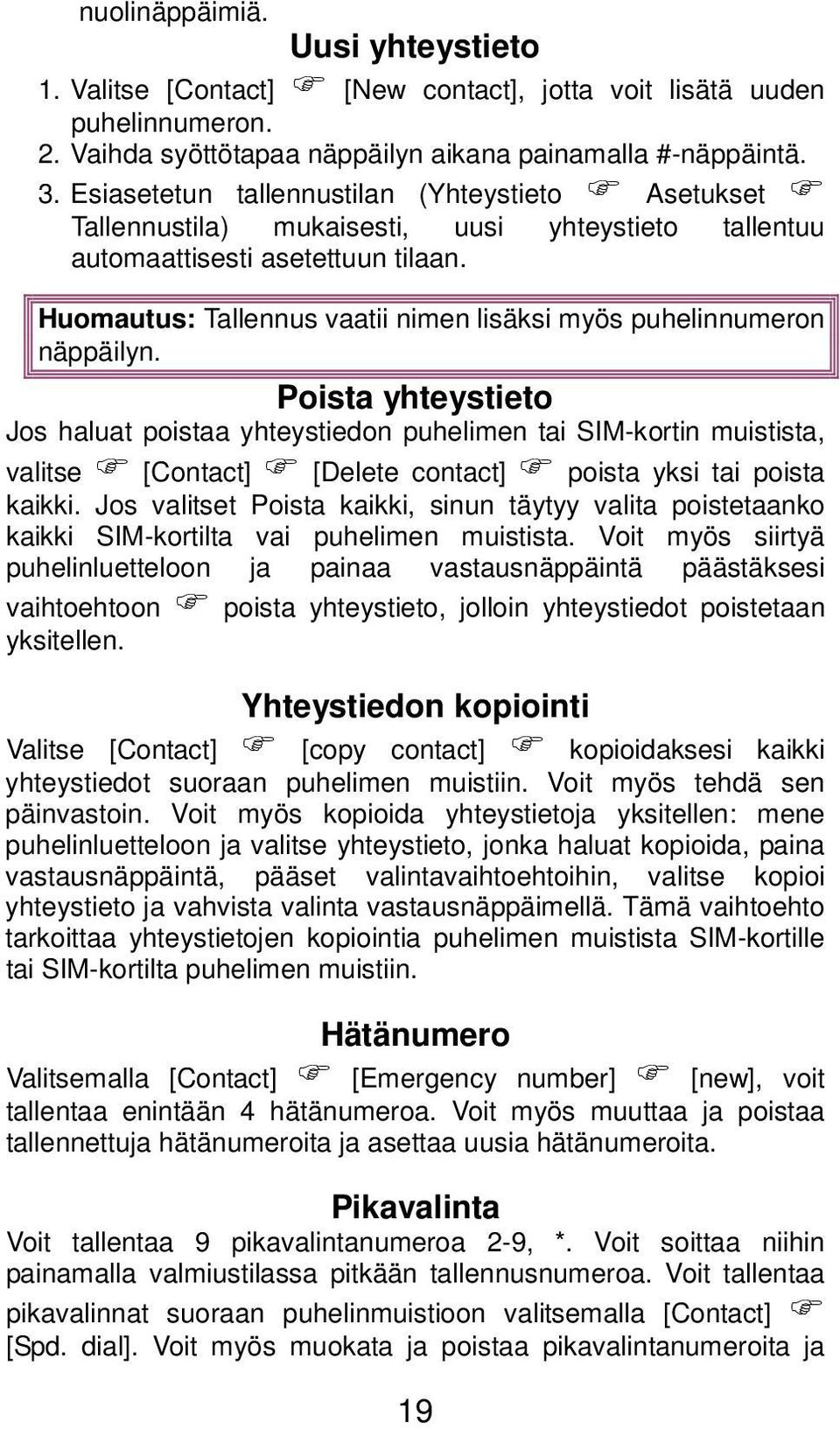 Huomautus: Tallennus vaatii nimen lisäksi myös puhelinnumeron näppäilyn.