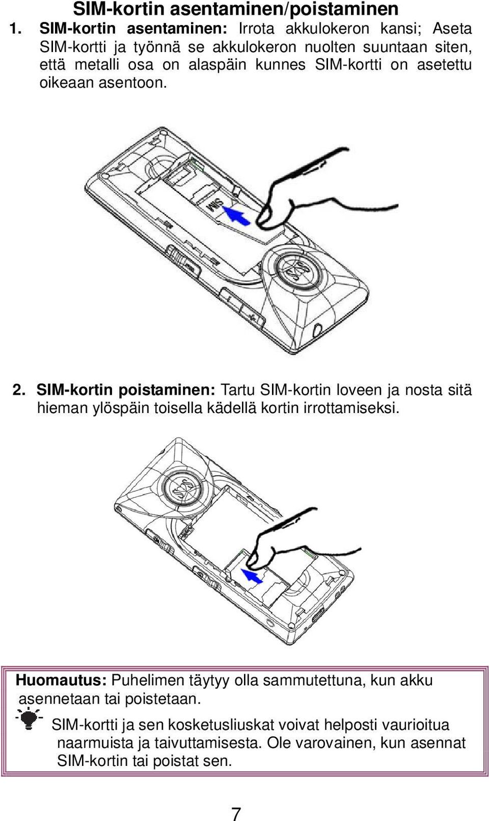 kunnes SIM-kortti on asetettu oikeaan asentoon. 2.