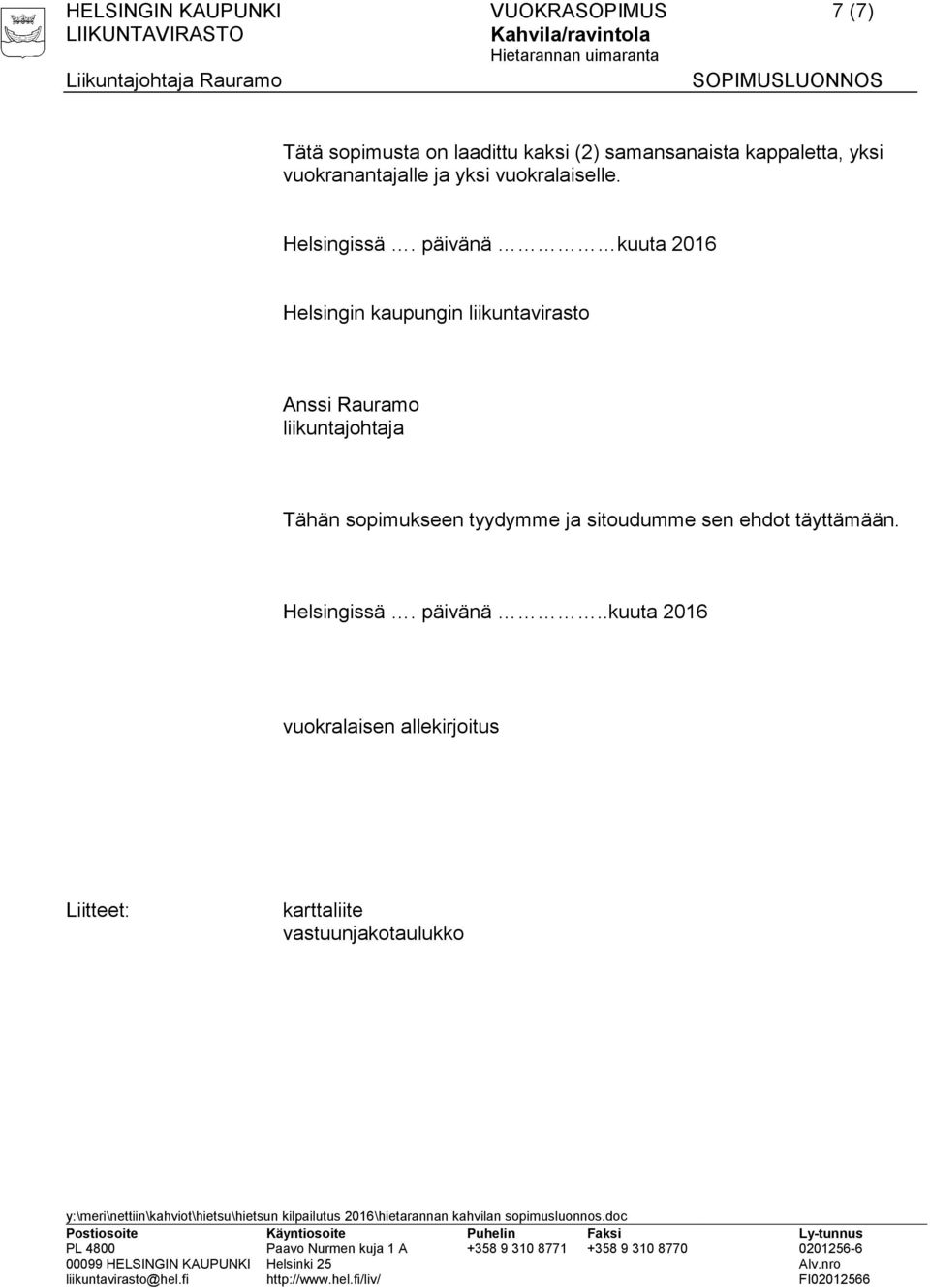 päivänä kuuta 2016 Helsingin kaupungin liikuntavirasto Anssi Rauramo liikuntajohtaja Tähän sopimukseen