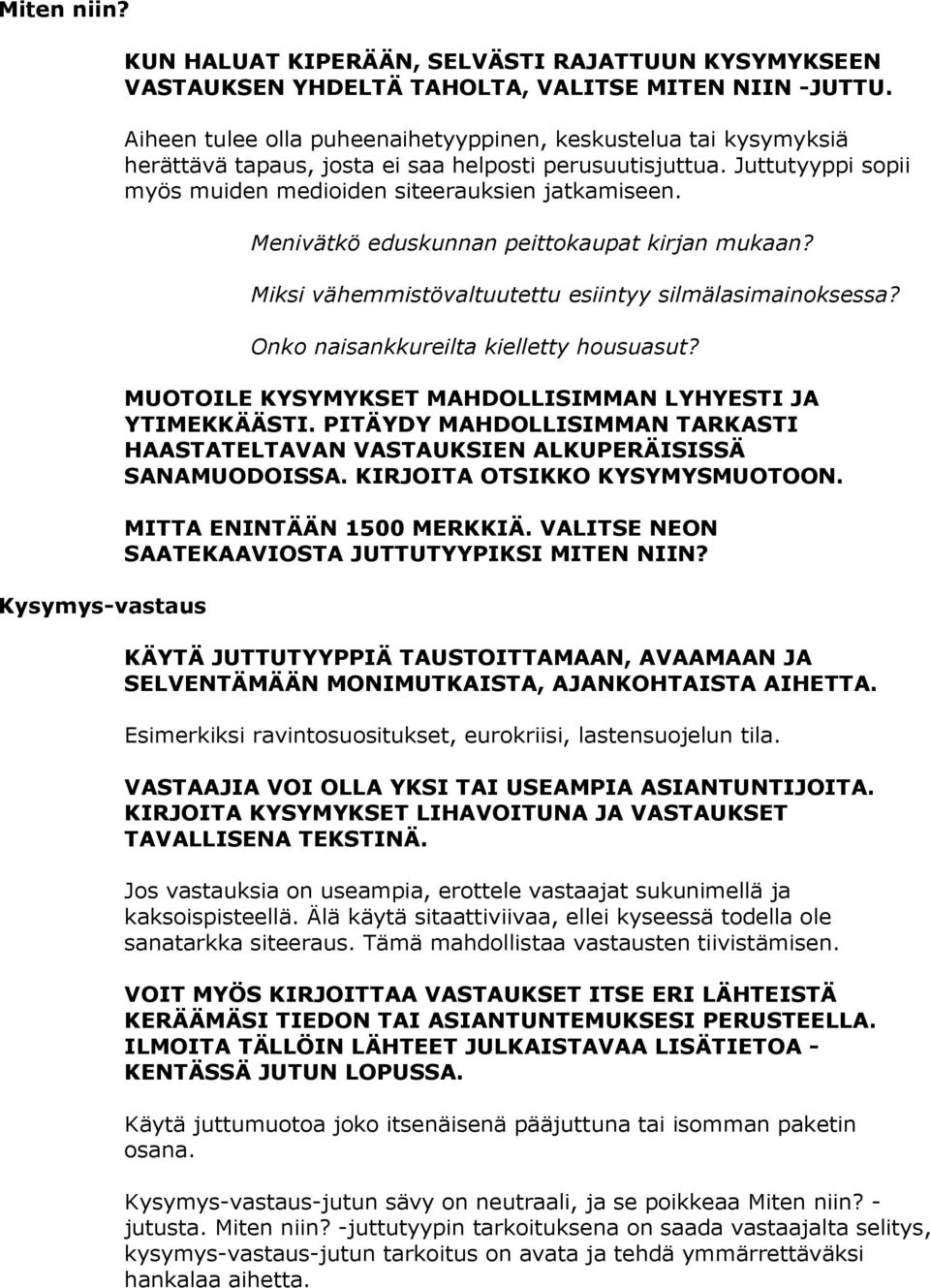 Menivätkö eduskunnan peittokaupat kirjan mukaan? Miksi vähemmistövaltuutettu esiintyy silmälasimainoksessa? Onko naisankkureilta kielletty housuasut?