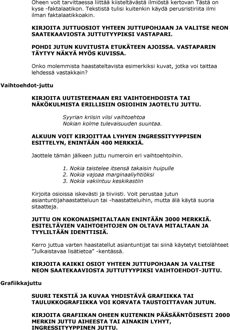 POHDI JUTUN KUVITUSTA ETUKÄTEEN AJOISSA. VASTAPARIN TÄYTYY NÄKYÄ MYÖS KUVISSA. Onko molemmista haastateltavista esimerkiksi kuvat, jotka voi taittaa lehdessä vastakkain?