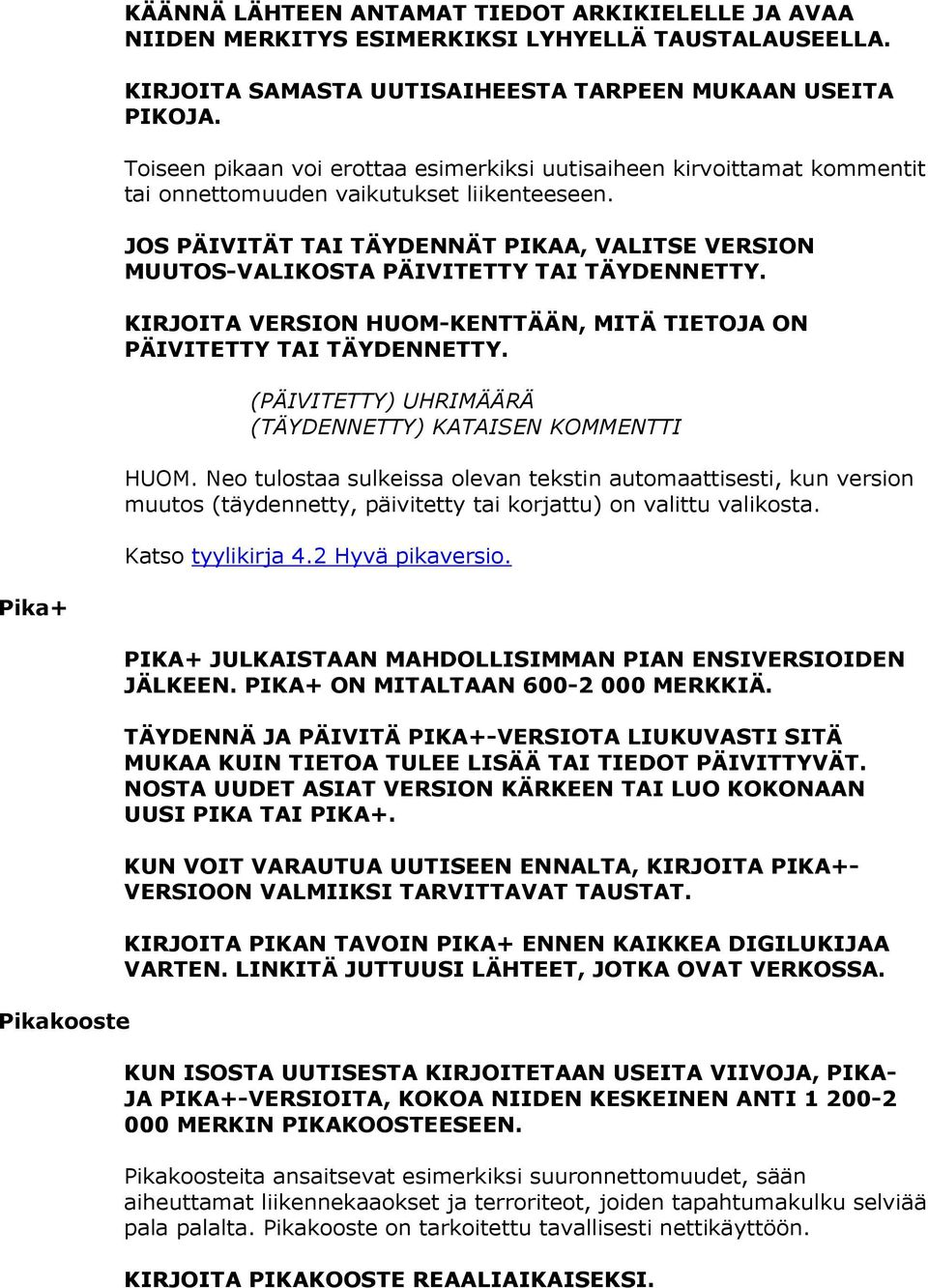 JOS PÄIVITÄT TAI TÄYDENNÄT PIKAA, VALITSE VERSION MUUTOS-VALIKOSTA PÄIVITETTY TAI TÄYDENNETTY. KIRJOITA VERSION HUOM-KENTTÄÄN, MITÄ TIETOJA ON PÄIVITETTY TAI TÄYDENNETTY.