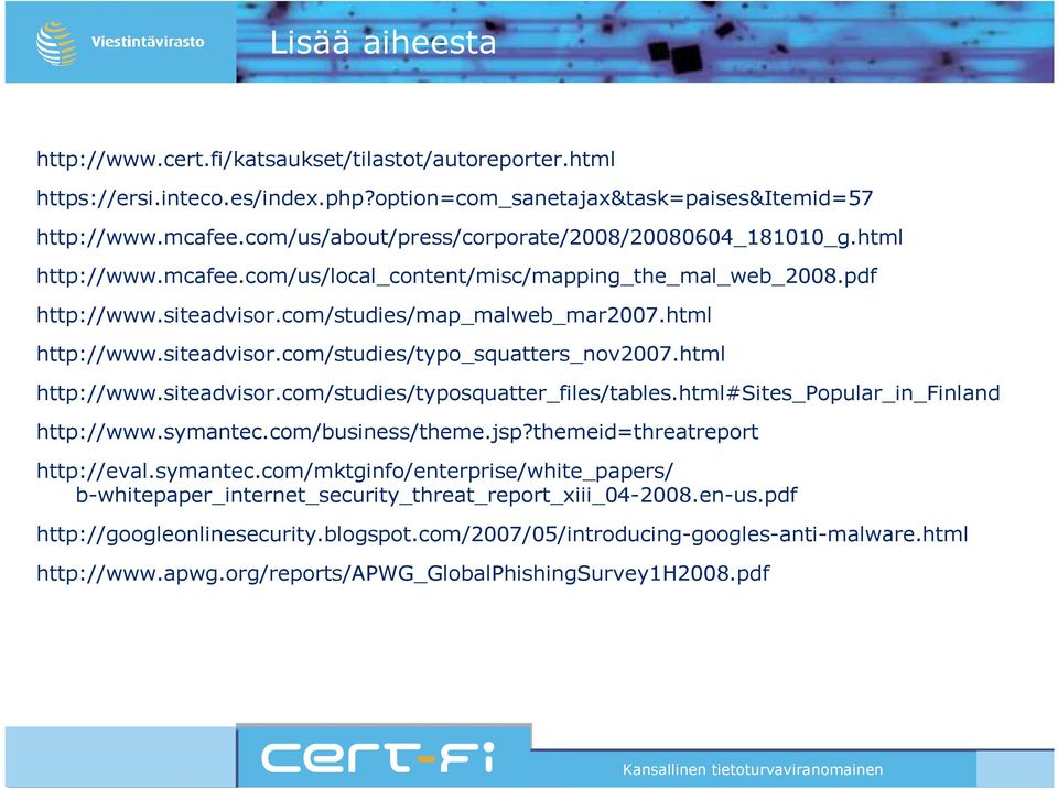 html http://www.siteadvisor.com/studies/typosquatter_files/tables.html#sites_popular_in_finland http://www.symantec.