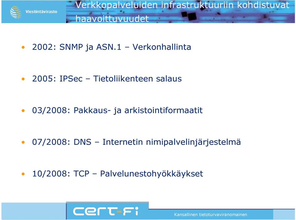 1 Verkonhallinta 2005: IPSec Tietoliikenteen salaus 03/2008: