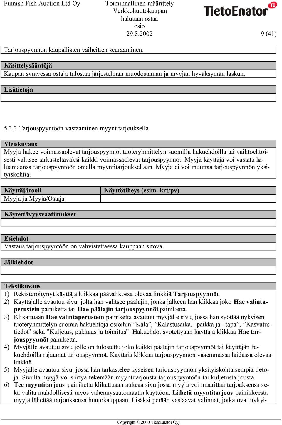 voimassaolevat tarjouspyynnöt. Myyjä käyttäjä voi vastata haluamaansa tarjouspyyntöön omalla myyntitarjouksellaan. Myyjä ei voi muuttaa tarjouspyynnön yksityiskohtia.