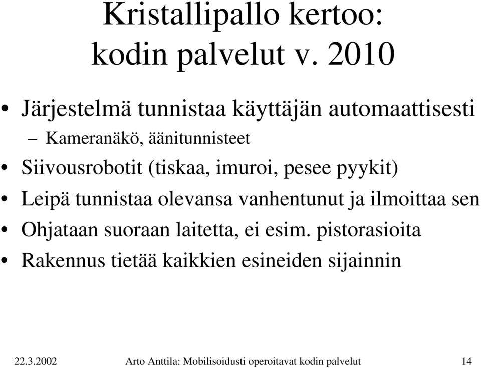 (tiskaa, imuroi, pesee pyykit) Leipä tunnistaa olevansa vanhentunut ja ilmoittaa sen Ohjataan