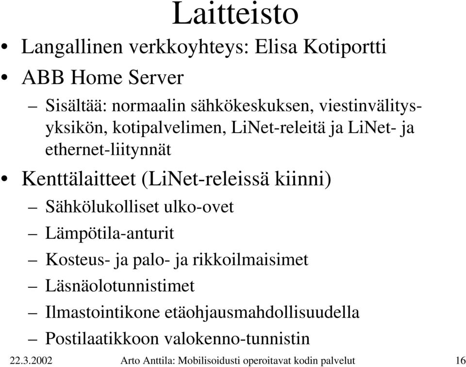 kiinni) Sähkölukolliset ulko-ovet Lämpötila-anturit Kosteus- ja palo- ja rikkoilmaisimet Läsnäolotunnistimet