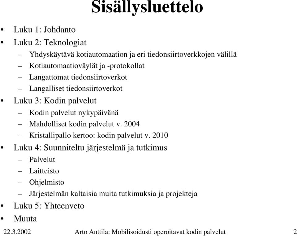 kodin palvelut v. 2004 Kristallipallo kertoo: kodin palvelut v.