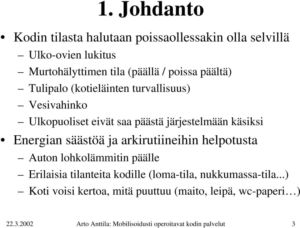 säästöä ja arkirutiineihin helpotusta Auton lohkolämmitin päälle Erilaisia tilanteita kodille (loma-tila, nukkumassa-tila.