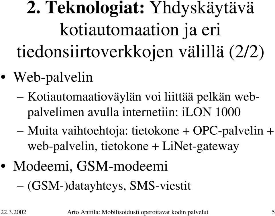 Muita vaihtoehtoja: tietokone + OPC-palvelin + web-palvelin, tietokone + LiNet-gateway Modeemi,