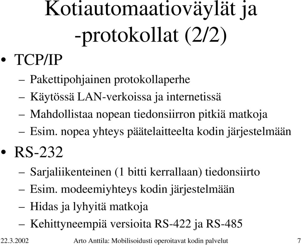 nopea yhteys päätelaitteelta kodin järjestelmään RS-232 Sarjaliikenteinen (1 bitti kerrallaan) tiedonsiirto Esim.