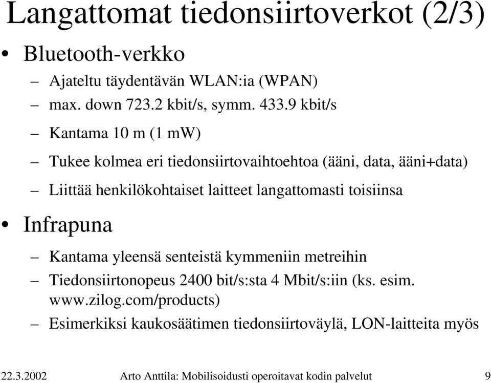 langattomasti toisiinsa Infrapuna Kantama yleensä senteistä kymmeniin metreihin Tiedonsiirtonopeus 2400 bit/s:sta 4 Mbit/s:iin (ks. esim.