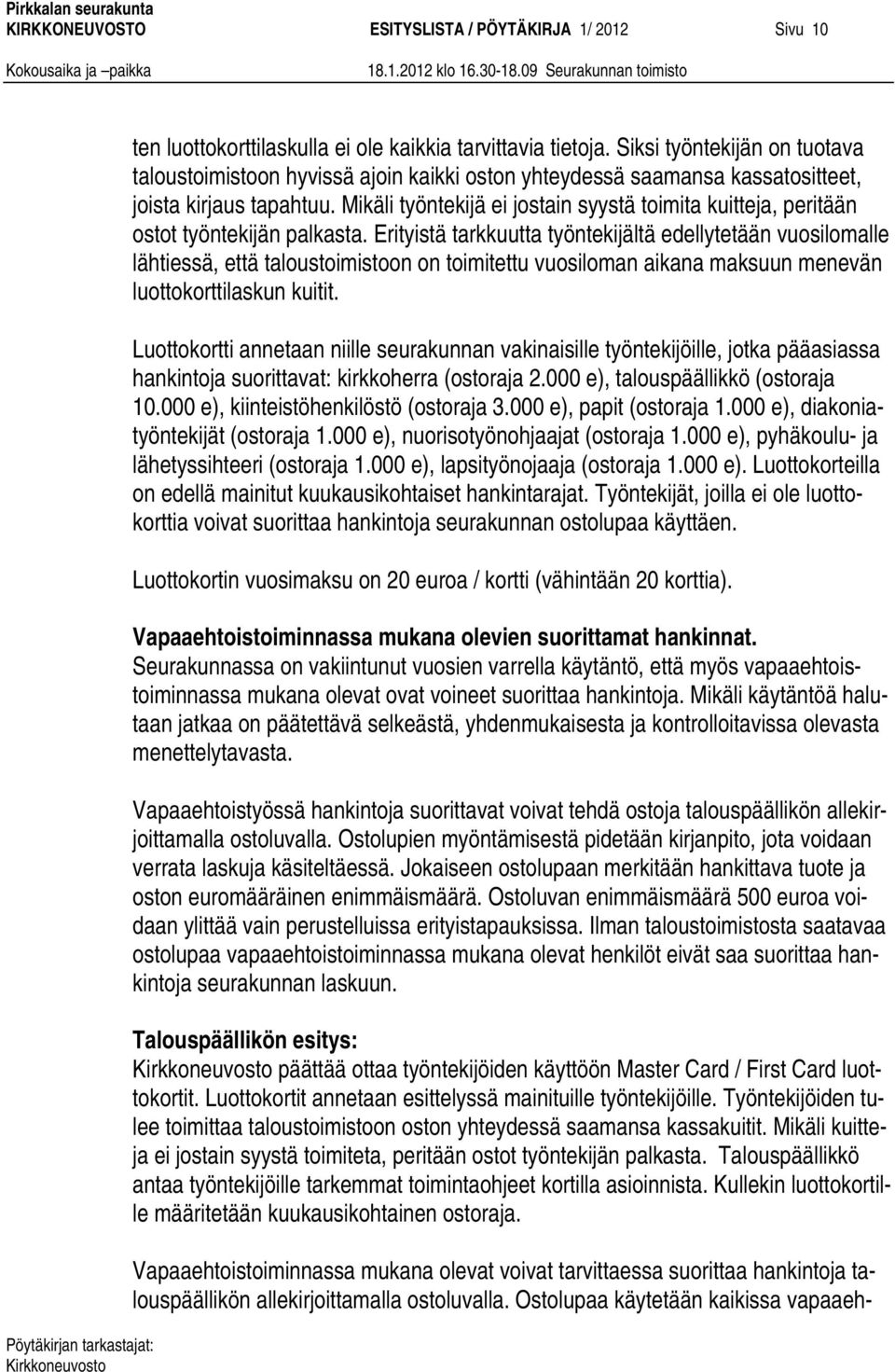 Mikäli työntekijä ei jostain syystä toimita kuitteja, peritään ostot työntekijän palkasta.