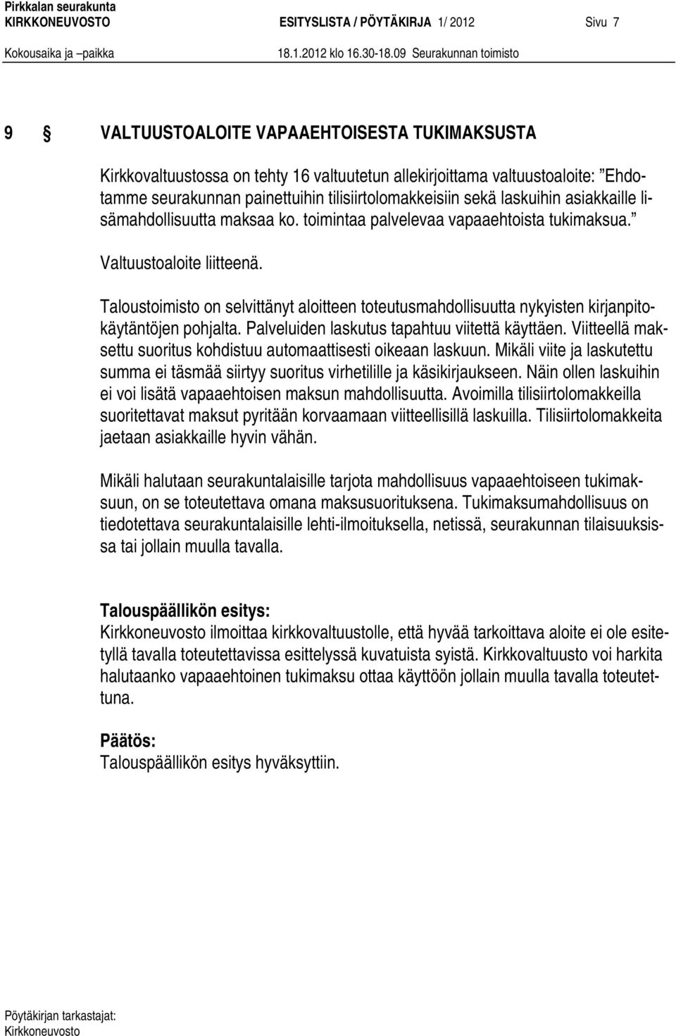 Taloustoimisto on selvittänyt aloitteen toteutusmahdollisuutta nykyisten kirjanpitokäytäntöjen pohjalta. Palveluiden laskutus tapahtuu viitettä käyttäen.