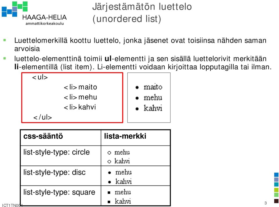 li-elementillä (list item). Li-elementti voidaan kirjoittaa lopputagilla tai ilman.