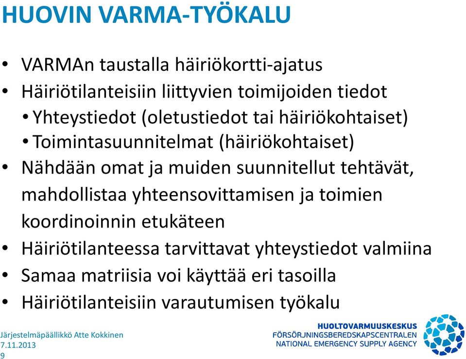 suunnitellut tehtävät, mahdollistaa yhteensovittamisen ja toimien koordinoinnin etukäteen Häiriötilanteessa