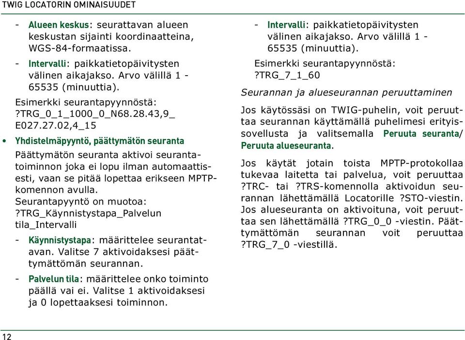 27.02,4_15 Yhdistelmäpyyntö, päättymätön seuranta Päättymätön seuranta aktivoi seurantatoiminnon joka ei lopu ilman automaattisesti, vaan se pitää lopettaa erikseen MPTPkomennon avulla.