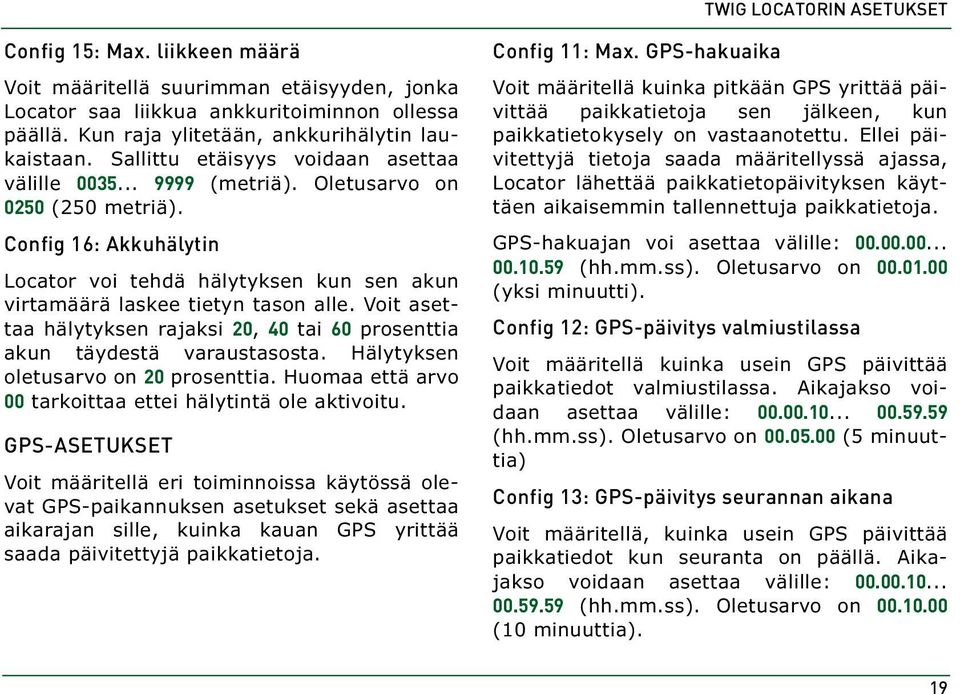 Voit asettaa hälytyksen rajaksi 20, 40 tai 60 prosenttia akun täydestä varaustasosta. Hälytyksen oletusarvo on 20 prosenttia. Huomaa että arvo 00 tarkoittaa ettei hälytintä ole aktivoitu.