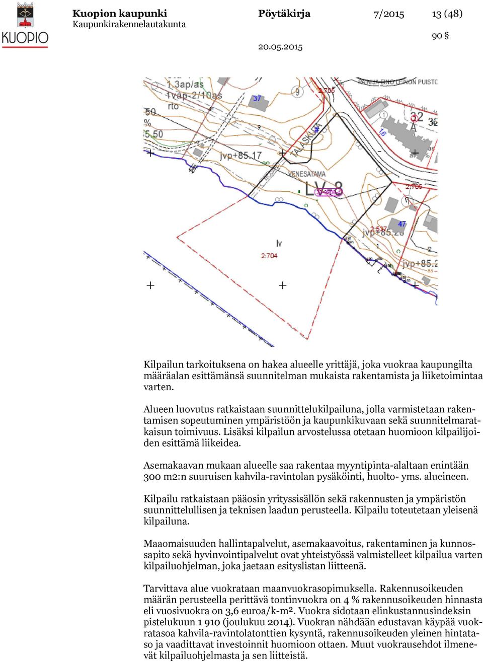 Lisäksi kilpailun arvostelussa otetaan huomioon kilpailijoiden esittämä liikeidea.