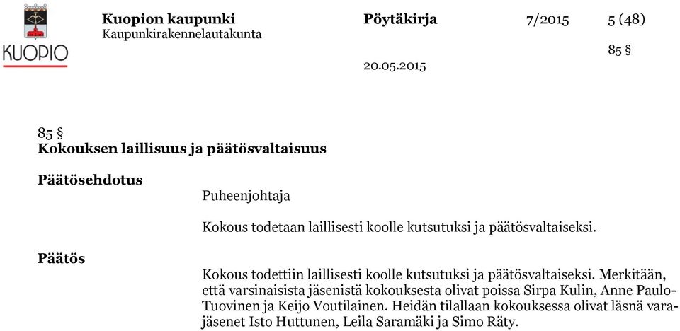 05 85 Kokouksen laillisuus ja päätösvaltaisuus Päätösehdotus Puheenjohtaja Kokous todetaan laillisesti koolle kutsutuksi