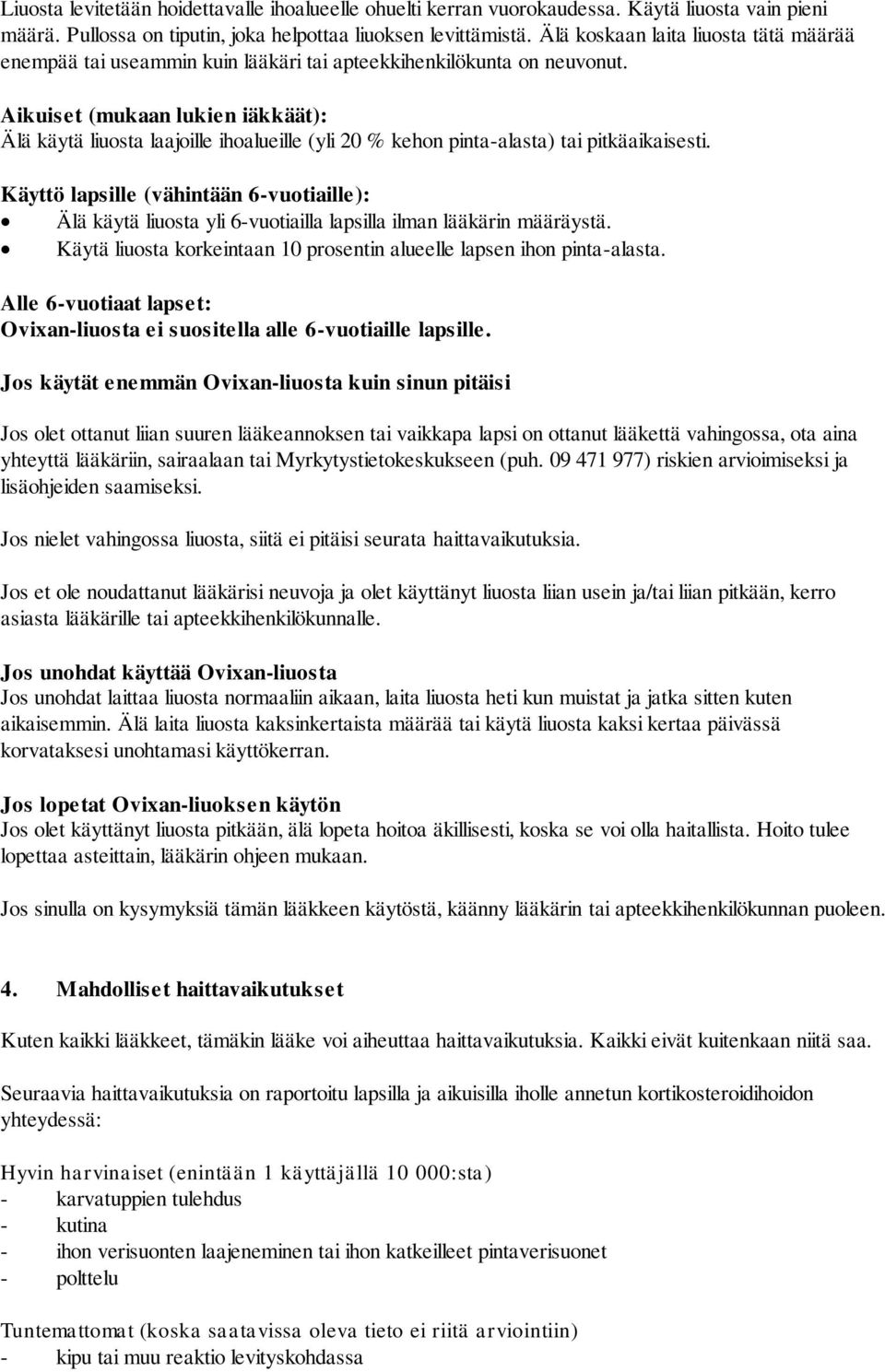 Aikuiset (mukaan lukien iäkkäät): Älä käytä liuosta laajoille ihoalueille (yli 20 % kehon pinta-alasta) tai pitkäaikaisesti.