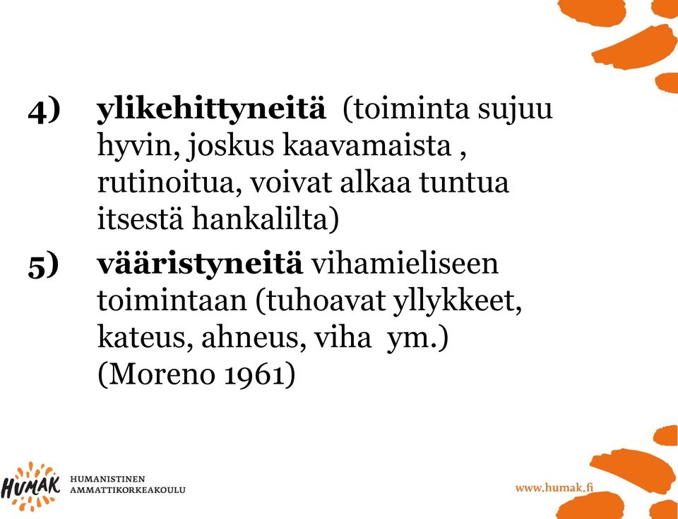hankalilta) 5) vääristyneitä vihamieliseen toimintaan