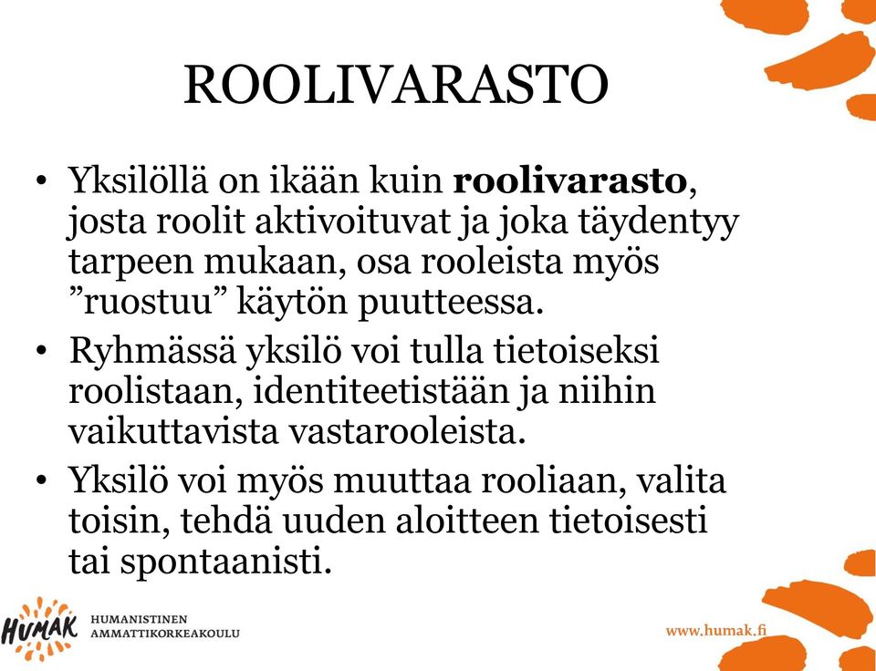Ryhmässä yksilö voi tulla tietoiseksi roolistaan, identiteetistään ja niihin vaikuttavista