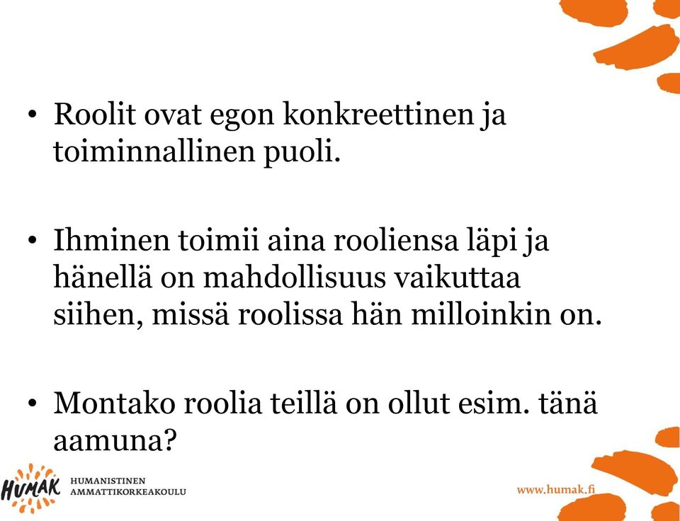 mahdollisuus vaikuttaa siihen, missä roolissa hän