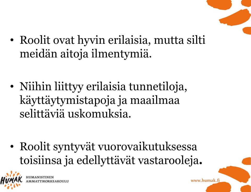 Niihin liittyy erilaisia tunnetiloja, käyttäytymistapoja